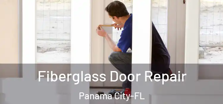  Fiberglass Door Repair Panama City-FL